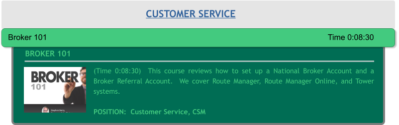 (Time 0:08:30)  This course reviews how to set up a National Broker Account and a Broker Referral Account.  We cover Route Manager, Route Manager Online, and Tower systems.  POSITION:  Customer Service, CSM BROKER 101 CUSTOMER SERVICE Broker 101															Time 0:08:30